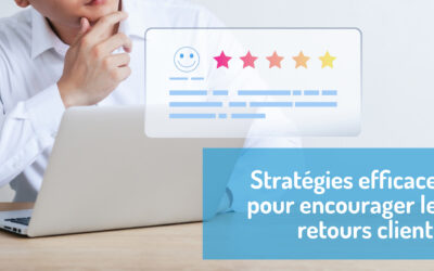 L’art de la collecte d’avis : Stratégies efficaces pour encourager les retours clients